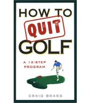 How to Quit Golf: A Twelve-Step Program ISBN:0525946292 @ BookHolders.com