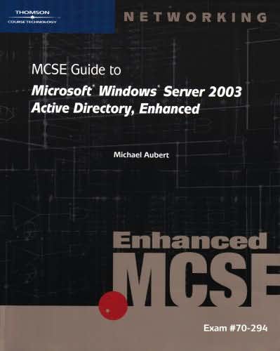 70-294: MCSE Guide to Microsoft Windows Server 2003 Active Directory, Enhanced (Networking (Course Technology)) Mike Aubert and Brian T. McCann